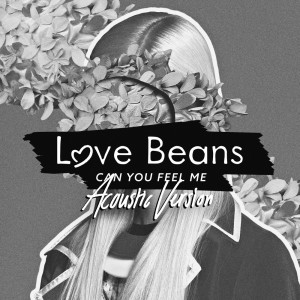 Love Beans的專輯Can You Feel Me (Acoustic Version)