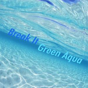 Green Aqua的專輯Break It