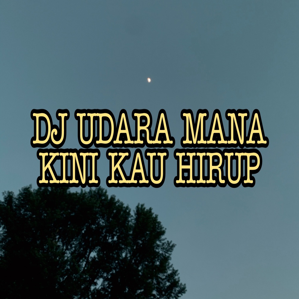 DJ Udara Mana Kini Yang Kau Hirup