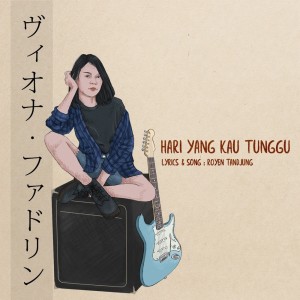 Dengarkan Hari Yang Kau Tunggu lagu dari Royen Tandjung dengan lirik