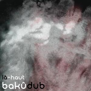 Listen to Là-Haut song with lyrics from Bakû Dub