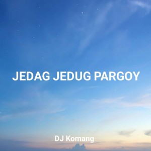 Dengarkan Jedag Jedug Pargoy lagu dari DJ Komang dengan lirik