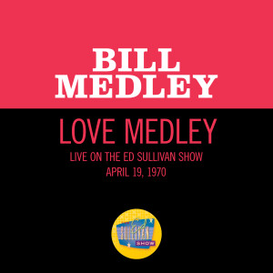 Bill Medley的專輯Love Medley (Medley/Live On The Ed Sullivan Show, April 19, 1970)