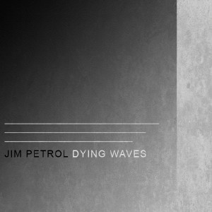 Jim Petrol的專輯Dying Waves