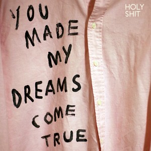 ดาวน์โหลดและฟังเพลง You Made My Dreams Come True พร้อมเนื้อเพลงจาก Holy Shit