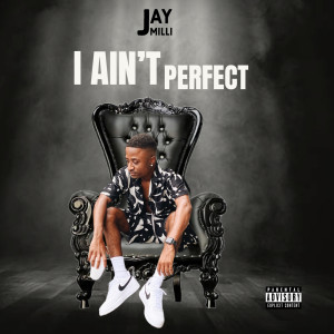 Listen to I Ain’t Perfect (Explicit) song with lyrics from Jay Milli