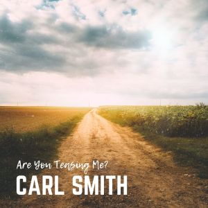 Are You Teasing Me? dari Carl Smith