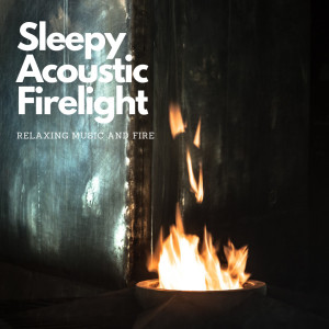 Sleepy Acoustic Firelight: Relaxing Music and Fire