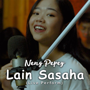 收听Neng Pepey的Lain Sasaha (Live Perform)歌词歌曲