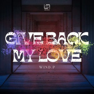 收聽Wind.P的Give Back My Love歌詞歌曲