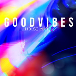 Album Good Vibe House Music oleh Various Artists