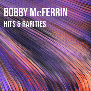 Bobby McFerrin的專輯Bobby McFerrin: Hits & Rarities