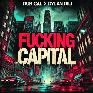 The Real Dub Cal的專輯Fucking Capital (feat. Dylan Dili) [Explicit]