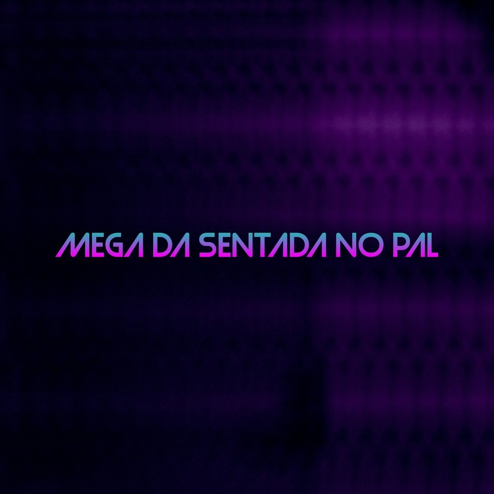 MEGA DA SENTADA NO PAL (Explicit)