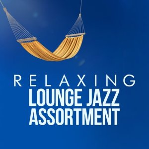 Relaxing Instrumental Songs的專輯Relaxing Lounge Jazz Assortment
