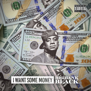 Album I Want Some Money (Explicit) from Big Bank Black