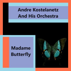 อัลบัม Madame Butterfly ศิลปิน Andre Kostelanetz And His Orchestra