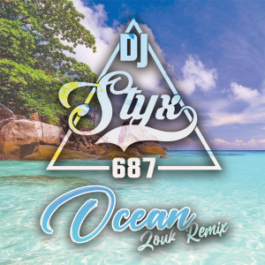 收聽DJ Styx 687的Ocean (Zouk Remix)歌詞歌曲