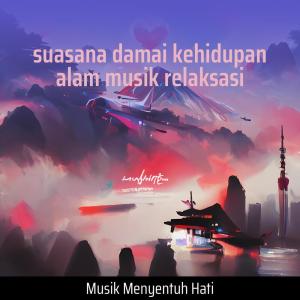 Listen to Suasana Damai Kehidupan Alam Musik Relaksasi song with lyrics from Musik Menyentuh Hati