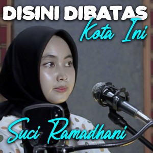 Listen to Disini Di Batas Kota Ini song with lyrics from Suci Ramadhani