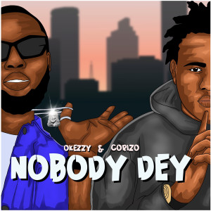 Listen to Nobody Dey song with lyrics from Okezzy