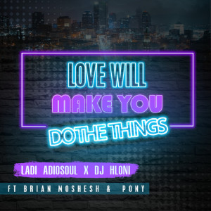 Love will make you do the things (Extended Version) dari Ladi Adiosoul