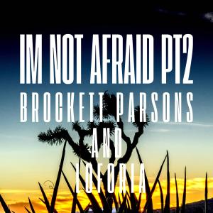 收聽Brockett Parsons的Im Not Afraid, Pt. 2歌詞歌曲