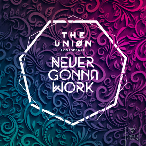 ดาวน์โหลดและฟังเพลง Never Gonna Work พร้อมเนื้อเพลงจาก The Uniøn