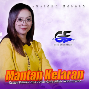 Dengarkan lagu Mantan Kelaran nyanyian Lusiana Malala dengan lirik