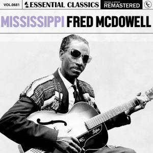 Mississippi Fred McDowell的專輯Essential Classics, Vol. 681: Mississippi Fred McDowell