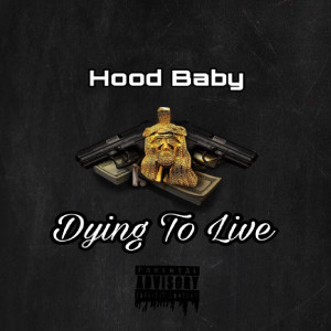 Dengarkan Dying to Live (Explicit) lagu dari HOOD BABY dengan lirik