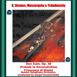 อัลบัม R. Strauss, Mussorgsky & Tchaikovsky: Don Juan, Op. 20 - Prelude to Kovanshchina - Francesca Di Rimini ศิลปิน Sergei Koussevitzky