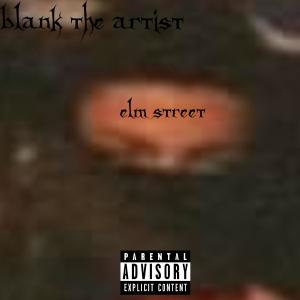 Blank The Artist的專輯Elm Street (Explicit)