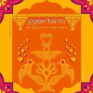 收聽Dualnature的Pyaar Hai Tu (feat. Raj Aryan)歌詞歌曲