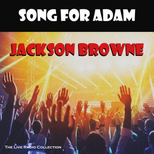 Jackson Browne的专辑Song For Adam (Live)