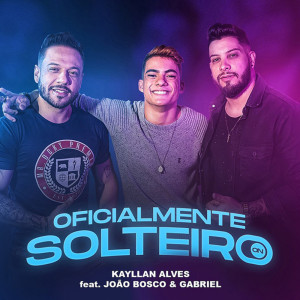 Listen to Oficialmente Solteiro (feat. João Bosco e Gabriel) song with lyrics from Kayllan Alves