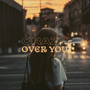 ดาวน์โหลดและฟังเพลง Crazy Over You พร้อมเนื้อเพลงจาก Nettson