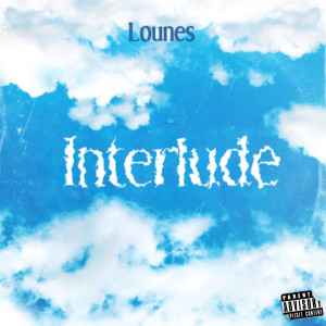 收聽Lounes的Interlude (Explicit)歌詞歌曲