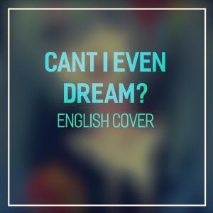 收聽JubyPhonic的Can't I Even Dream?歌詞歌曲