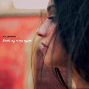 收听Sara Billone的Break My Heart Again (Cover)歌词歌曲