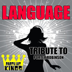 收聽Party Hit Kings的Language (Tribute to Porter Robinson)歌詞歌曲