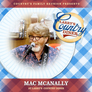 Country's Family Reunion的專輯Mac McAnally at Larry’s Country Diner (Live / Vol. 1)