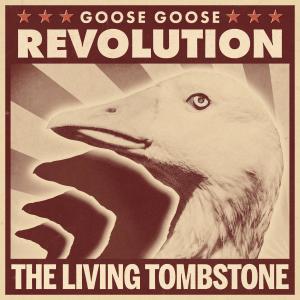 ดาวน์โหลดและฟังเพลง Goose Goose Revolution พร้อมเนื้อเพลงจาก The Living Tombstone