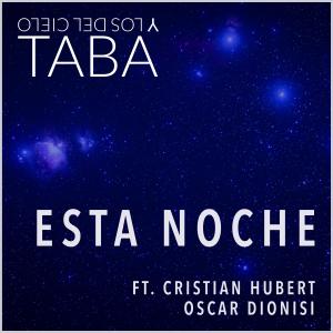 Dengarkan lagu Esta Noche(feat. Cristian Hubert & Oscar Dionisi) nyanyian Taba y los del Cielo dengan lirik