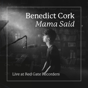 收聽Benedict Cork的Mama Said (Live at Red Gate Recorders)歌詞歌曲