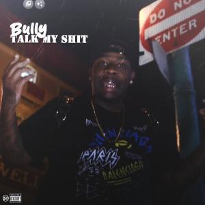 Album Talk My Shit (Explicit) from Bully
