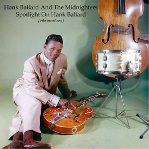 Album Spotlight On Hank Ballard (Remastered 2021) oleh Hank Ballard And The Midnighters
