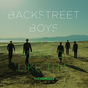 收聽Backstreet Boys的In a World Like This (Adam Rickfors Remix)歌詞歌曲
