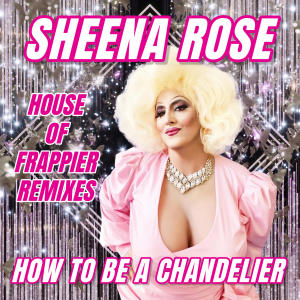 ดาวน์โหลดและฟังเพลง How To Be a Chandelier (House of Frappier Remix Dub) พร้อมเนื้อเพลงจาก Sheena Rose