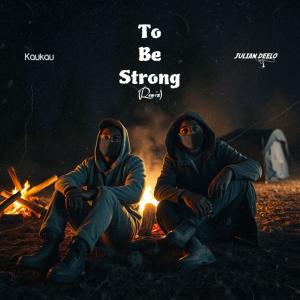 Kaukau的專輯To Be Strong (feat. Julian Deelo) [Remix]